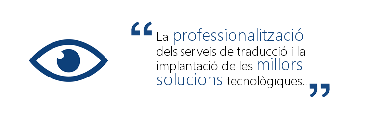 La professionalització dels serveis de tradució i la implantació de les millors solucions tecnològiques.