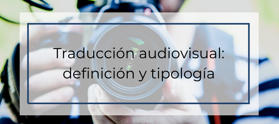 Traducción audiovisual: definición y tipología
